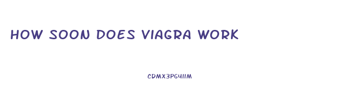 How Soon Does Viagra Work
