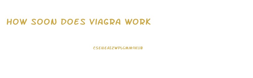 How Soon Does Viagra Work