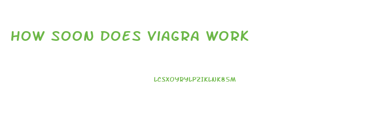 How Soon Does Viagra Work