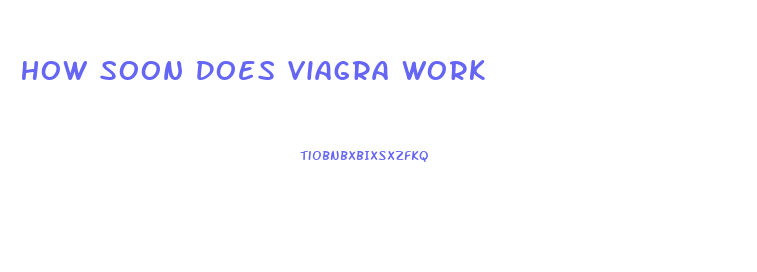 How Soon Does Viagra Work