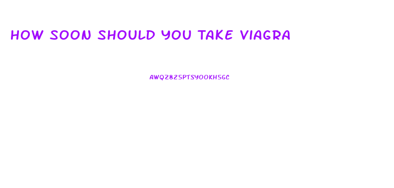 How Soon Should You Take Viagra