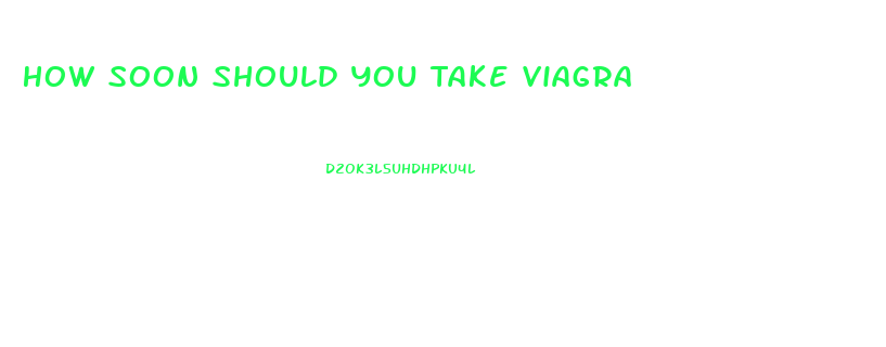 How Soon Should You Take Viagra