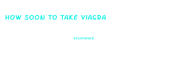 How Soon To Take Viagra