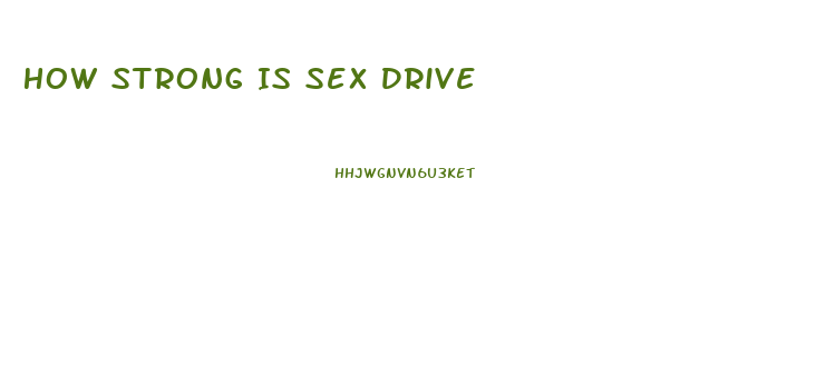 How Strong Is Sex Drive