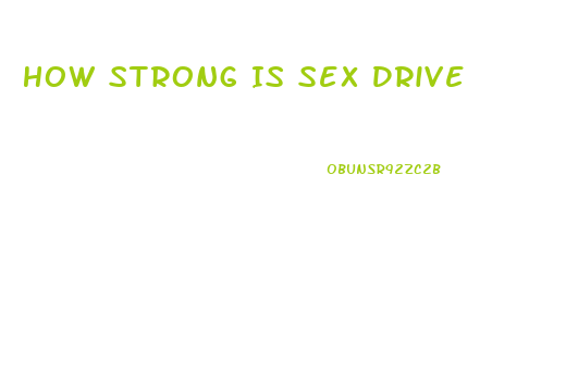 How Strong Is Sex Drive