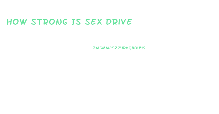 How Strong Is Sex Drive
