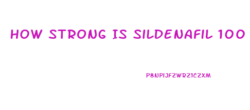 How Strong Is Sildenafil 100 Mh