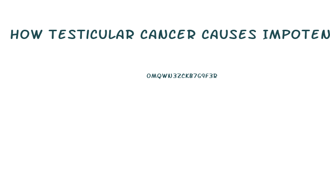 How Testicular Cancer Causes Impotence