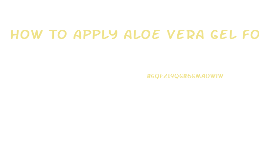 How To Apply Aloe Vera Gel For Male Enhancement