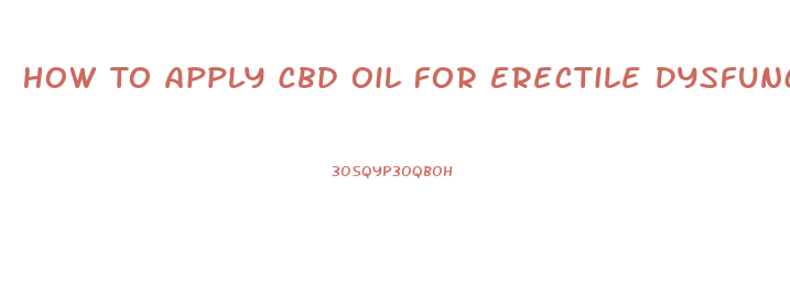 How To Apply Cbd Oil For Erectile Dysfunction