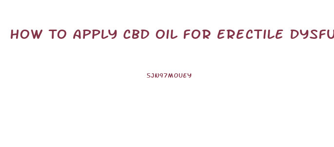 How To Apply Cbd Oil For Erectile Dysfunction