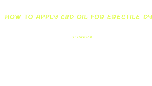 How To Apply Cbd Oil For Erectile Dysfunction