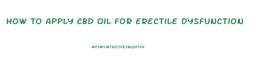 How To Apply Cbd Oil For Erectile Dysfunction