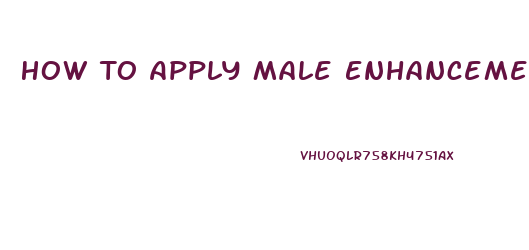 How To Apply Male Enhancement Cream