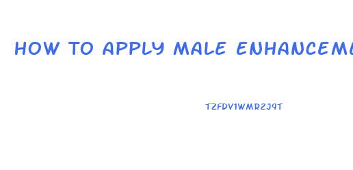 How To Apply Male Enhancement Cream