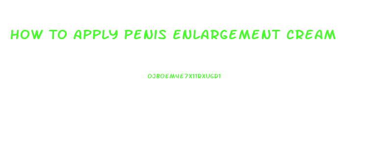 How To Apply Penis Enlargement Cream