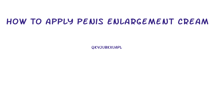 How To Apply Penis Enlargement Cream