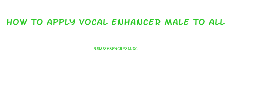 How To Apply Vocal Enhancer Male To All