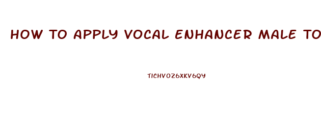 How To Apply Vocal Enhancer Male To All