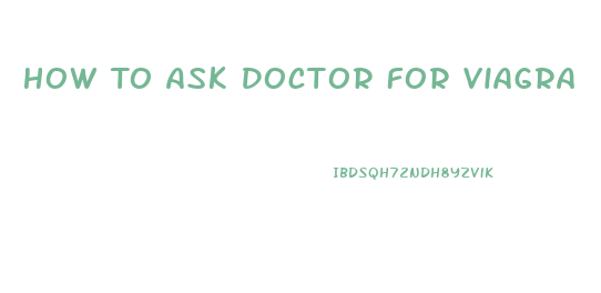 How To Ask Doctor For Viagra