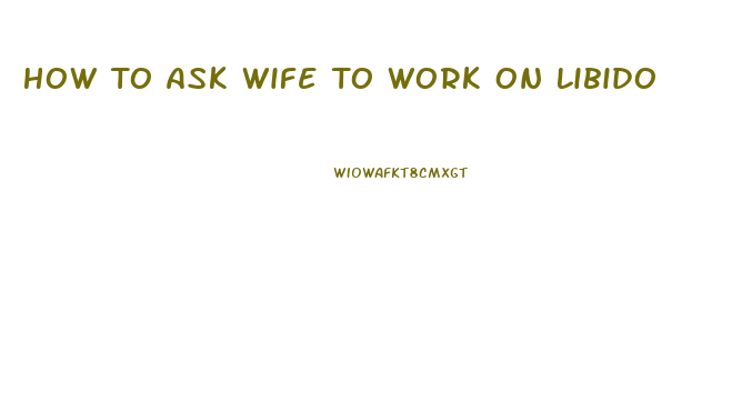 How To Ask Wife To Work On Libido