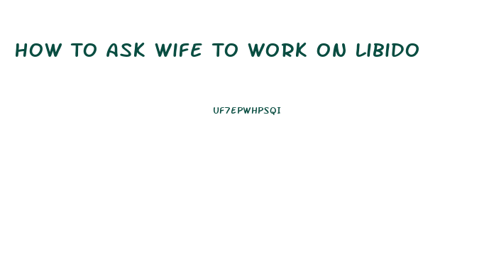 How To Ask Wife To Work On Libido