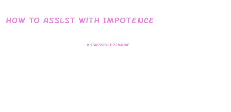 How To Asslst With Impotence