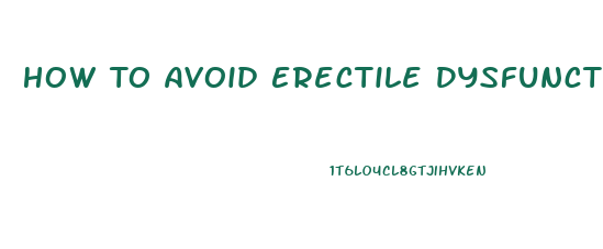 How To Avoid Erectile Dysfunction