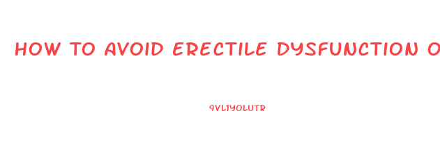 How To Avoid Erectile Dysfunction On Steroids