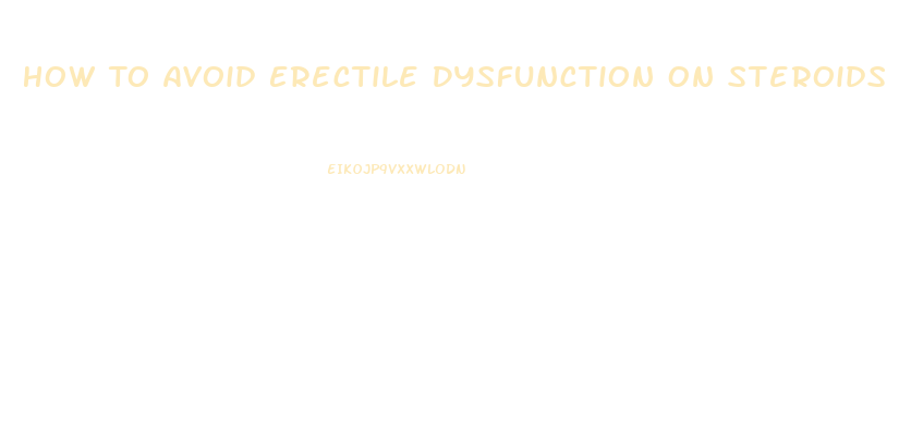 How To Avoid Erectile Dysfunction On Steroids