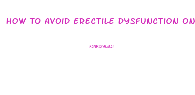 How To Avoid Erectile Dysfunction On Steroids