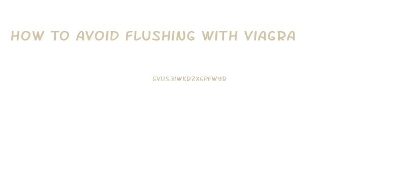 How To Avoid Flushing With Viagra