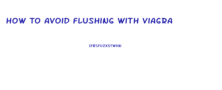 How To Avoid Flushing With Viagra