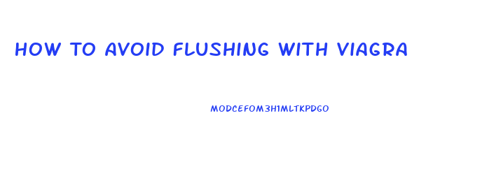 How To Avoid Flushing With Viagra