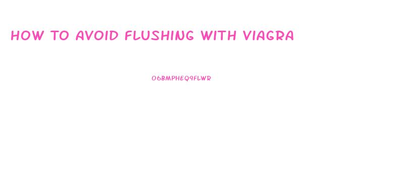 How To Avoid Flushing With Viagra