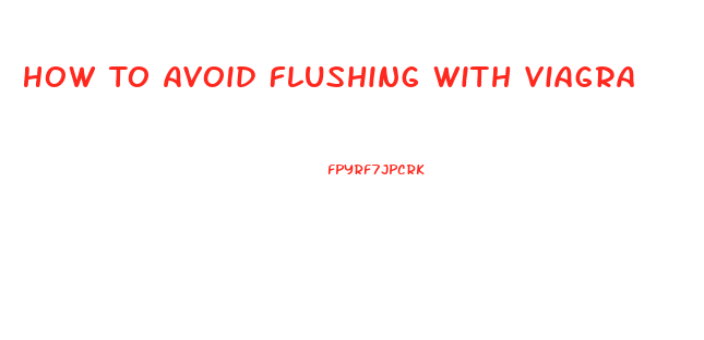 How To Avoid Flushing With Viagra