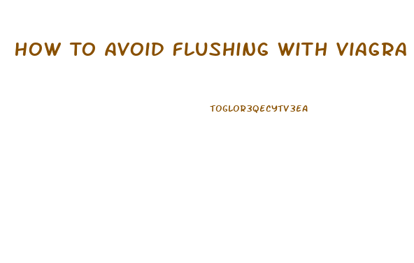How To Avoid Flushing With Viagra