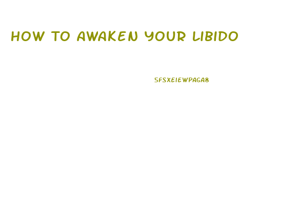 How To Awaken Your Libido