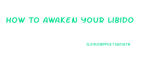 How To Awaken Your Libido