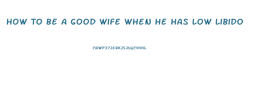 How To Be A Good Wife When He Has Low Libido