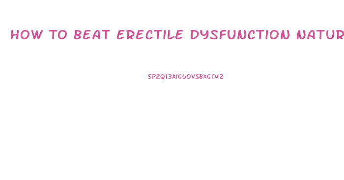 How To Beat Erectile Dysfunction Naturally