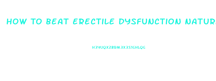 How To Beat Erectile Dysfunction Naturally