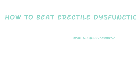 How To Beat Erectile Dysfunction Naturally