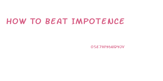 How To Beat Impotence