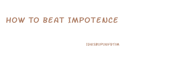 How To Beat Impotence