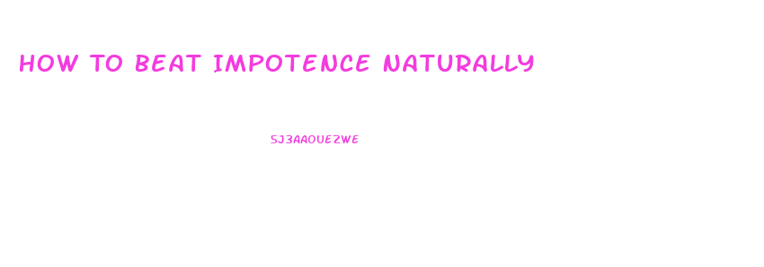 How To Beat Impotence Naturally