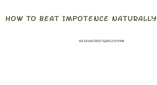 How To Beat Impotence Naturally