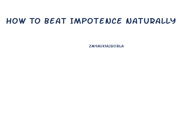 How To Beat Impotence Naturally