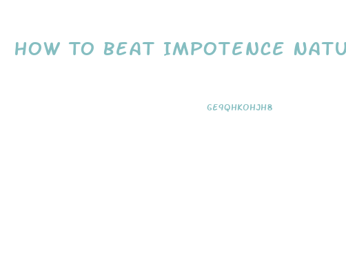 How To Beat Impotence Naturally