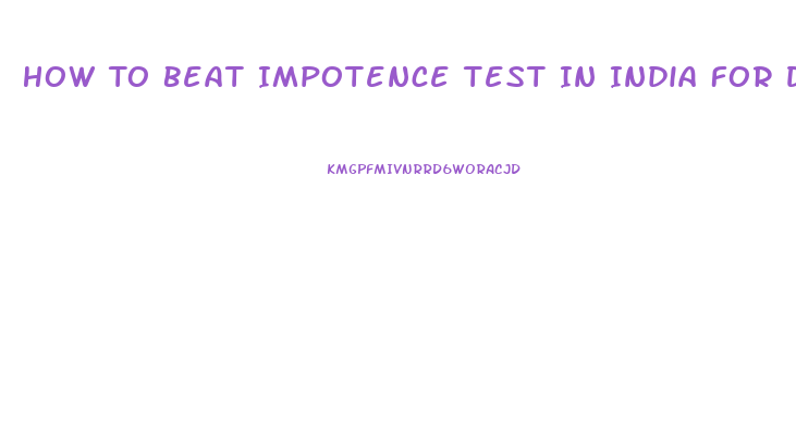 How To Beat Impotence Test In India For Divorce Case